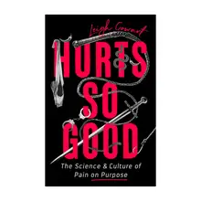 Product image of “Hurts So Good: The Science and Culture of Pain on Purpose”