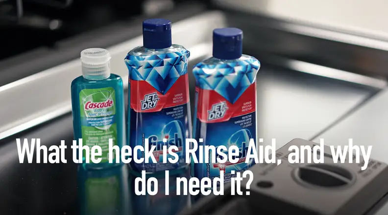 What the heck is Rinse Aid, and why do I need it?