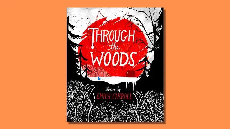 Through the Woods by Emily Carroll