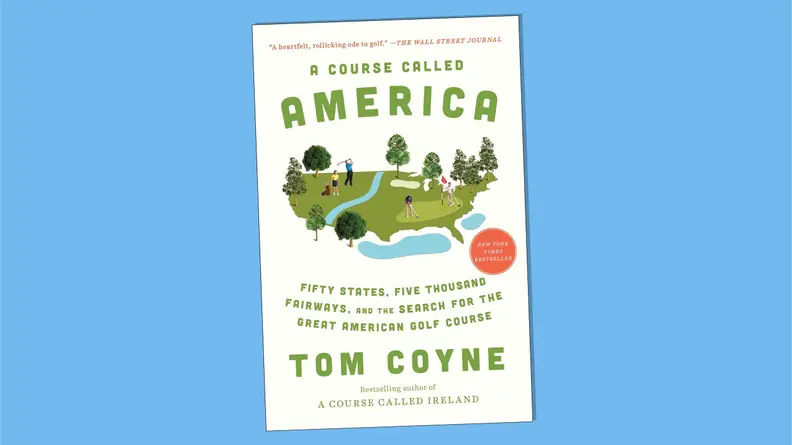 “A Course Called America: Fifty States, Five Thousand Fairways, and the Search for the Great American Golf Course” by Tom Coyne on a blue background.